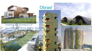 Obras!
Edificio Charles David Keeling, La Jolla,
California / KieranTimberlake
Edificio Federal Center South 1202,
Seattle / ZGF Architects LLP
La nueva casa Norris, Norris, Tennessee /
College of Architecture & Design, UT
Knoxville
San Francisco Public Utilities Commission
Headquarters (SFPUC), San Francisco /
KMD Architects y Stevens & Associates
Yin Yang House, Venice, California /
Brooks + Scarpa
 