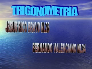 TRIGONOMETRIA FERNANDO VALENCIANO NL34 JESUS RICO BRAVO NL26 