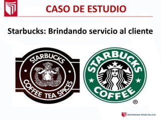 CASO DE ESTUDIO
Starbucks: Brindando servicio al cliente
 