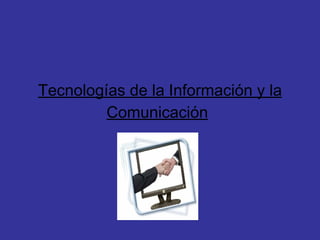 Tecnologías de la Información y la Comunicación   