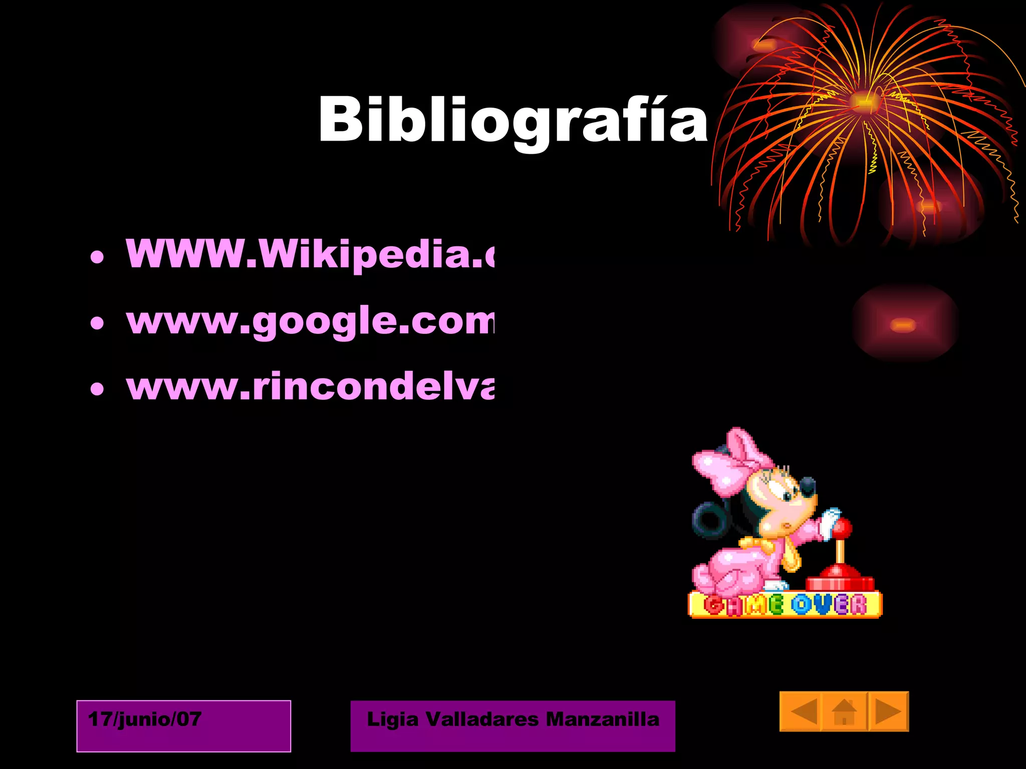 Bibliografía WWW.Wikipedia.com www.google.com www.rincondelvago.com 