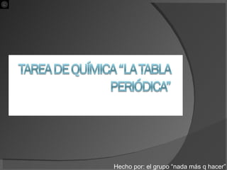 Hecho por: el grupo “nada más q hacer”