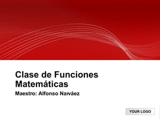 Clase de Funciones Matemáticas Maestro: Alfonso Narváez 