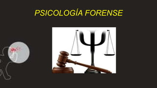 PSICOLOGÍA FORENSE
 