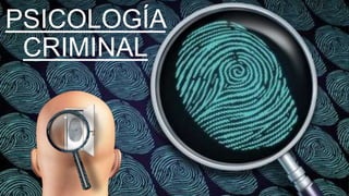 PSICOLOGÍA
CRIMINAL
 