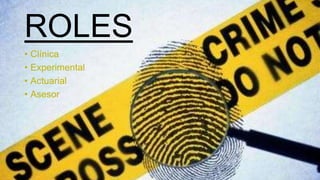 ROLES
• Clínica
• Experimental
• Actuarial
• Asesor
 