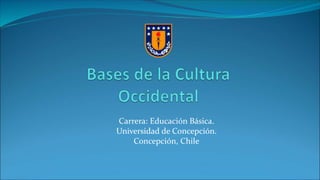 Carrera: Educación Básica.
Universidad de Concepción.
Concepción, Chile
 