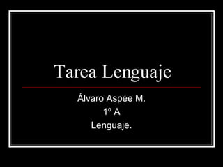 Tarea Lenguaje Álvaro Aspée M. 1º A Lenguaje. 