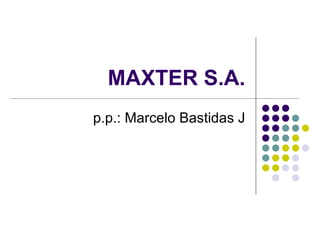 MAXTER S.A. p.p.: Marcelo Bastidas J 