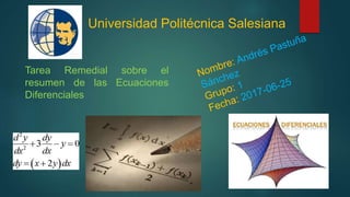 Universidad Politécnica Salesiana
Tarea Remedial sobre el
resumen de las Ecuaciones
Diferenciales
 