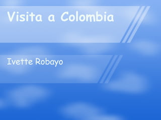 Visita a Colombia Ivette Robayo 