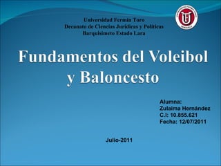 Universidad Fermín Toro Decanato de Ciencias Jurídicas y Políticas Barquisimeto Estado Lara   Alumna:  Zulaima Hernández C.I: 10.855.621 Fecha: 12/07/2011 Julio-2011 