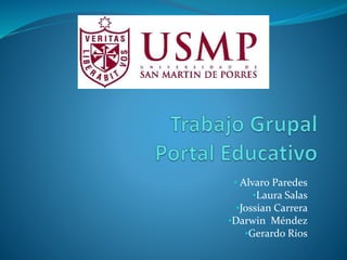 • Alvaro Paredes
•Laura Salas
•Jossian Carrera
•Darwin Méndez
•Gerardo Ríos
 