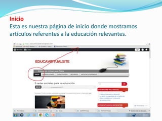 Inicio
Esta es nuestra página de inicio donde mostramos
artículos referentes a la educación relevantes.