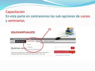 Capacitación
En esta parte en contraremos las sub opciones de cursos
y seminarios.