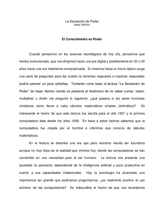 La Sensación de Poder
Isaac Asimov

El Conocimiento es Poder

Cuando pensamos en los avances tecnológicos de hoy día, pens...