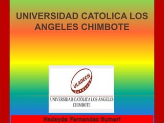UNIVERSIDAD CATOLICA LOS
ANGELES CHIMBOTE
 