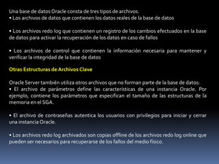En una conexión de tres capas, el equipo del usuario se comunica a través de la red con un servidor de aplicaciones o de red, que se conecta a través de una red a la máquina que ejecuta la instancia Oracle. Por ejemplo, el usuario ejecuta un explorador en un equipo de red para utilizar una aplicación que reside en un servidor NT, que recupera los datos de una base de datos Oracle que se ejecuta en un host UNIX.SesionesUna sesión es una conexión específica de un usuario a Oracle Server. La sesión se inicia cuando Oracle Server valida al usuario, y finaliza cuando el usuario se desconecta o cuando se produce una terminación anormal. Un usuario de base de datos determinado puede realizar muchas sesiones simultáneas si dicho usuario se conecta desde distintas herramientas, aplicaciones o terminales al mismo tiempo. Excepto en el caso de algunas herramientas de administración de base de datos especializadas, el inicio de una sesión de base de datos requiere que Oracle Server esté disponible.Base de Datos Oracle