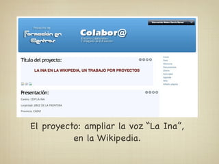 El proyecto: ampliar la voz “La Ina”,
          en la Wikipedia.
 