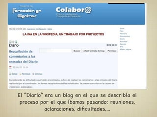 El “Diario” era un blog en el que se describía el
 proceso por el que íbamos pasando: reuniones,
            aclaraciones, diﬁcultades,...
 