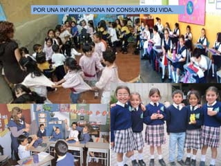 POR UNA INFANCIA DIGNA NO CONSUMAS SU VIDA.
 