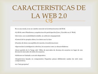 CARACTERISTICAS DE
    LA WEB 2.0
        
 