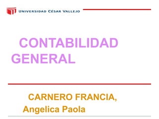 CONTABILIDAD
GENERAL

  CARNERO FRANCIA,
 Angelica Paola
 