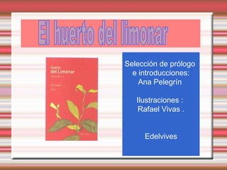 Selección de prólogo
e introducciones:
Ana Pelegrín
Ilustraciones :
Rafael Vivas .
Edelvives

 
