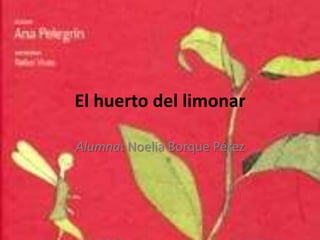 El huerto del limonar
Alumna: Noelia Borque Pérez

 