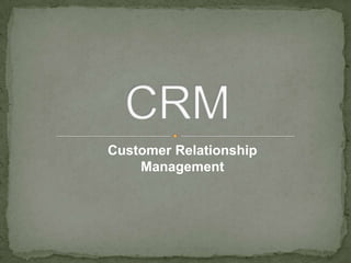 Customer Relationship
Management

 