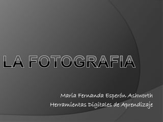 Maria Fernanda Esperón Ashworth
Herramientas Digitales de Aprendizaje
 