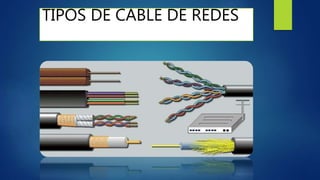 TIPOS DE CABLE DE REDES
 