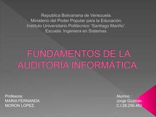 Alumno :
Jorge Guzmán.
C.I:26.256.463
Profesora:
MARIA FERNANDA
MORON LOPEZ.
 