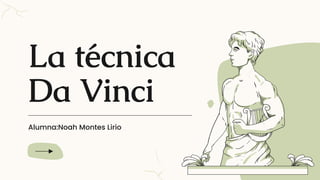 La técnica
Da Vinci
Alumna:Noah Montes Lirio
 