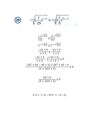(
1
5
)
2.
x−3
x+3
≤ (
1
5
)
2.
2x−2
x+2
5−1.2.
x−3
x+3 ≤ 5−1.2.
2x−2
x+2
−2𝑥 + 6
𝑥 + 3
≤
−2𝑥 + 2
𝑥 + 2
−2𝑥 + 6
𝑥 + 3
− (
−2𝑥 + 2
𝑥 + 2
) ≤ 0
−2𝑋2
+ 6𝑋 − 4𝑋 + 12 + 2𝑋2
+ 4𝑋 − 6
(𝑋 + 3)(𝑋 + 2)
≤ 0
6𝑋 + 6
(𝑋 + 3)(𝑋 + 2)
≤ 0
𝐶. 𝑆 = 〈−∞, −3〉 𝑈 < −2, −1]
 