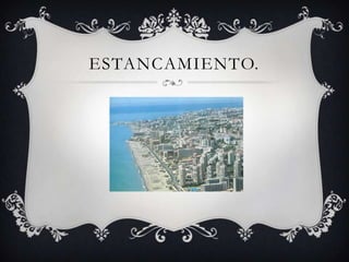 ESTANCAMIENTO.
 