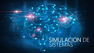 SIMULACION DE
SISTEMAS
 