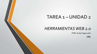 TAREA 1 – UNIDAD 2
HERRAMIENTASWEB 2.0
POR: AndyVega León
UNL
 