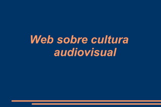 Web sobre cultura
   audiovisual
 