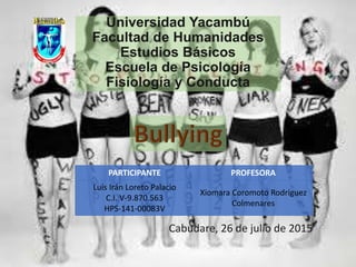 Universidad Yacambú
Facultad de Humanidades
Estudios Básicos
Escuela de Psicología
Fisiología y Conducta
Cabudare, 26 de julio de 2015
PARTICIPANTE PROFESORA
Luis Irán Loreto Palacio
C.I. V-9.870.563
HPS-141-00083V
Xiomara Coromoto Rodríguez
Colmenares
 