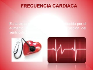 Es la expansión de una arteria producida por el
aumento de sangre de cada contracción del
ventrículo izquierdo.
 