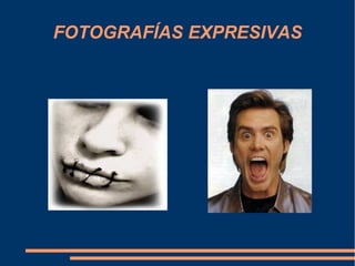 FOTOGRAFÍAS EXPRESIVAS
 