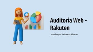 Auditoria Web -
Rakuten
José Benjamin Galeas Alvarez
 