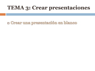 TEMA 3: Crear presentaciones
 