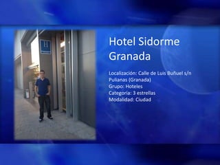Hotel Sidorme 
Granada 
Localización: Calle de Luis Buñuel s/n 
Pulianas (Granada) 
Grupo: Hoteles 
Categoría: 3 estrellas 
Modalidad: Ciudad 
 