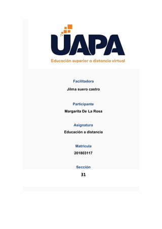 Facilitadora
Jilma suero castro
Participante
Margarita De La Rosa
Asignatura
Educación a distancia
Matricula
201803117
Sección
31
 