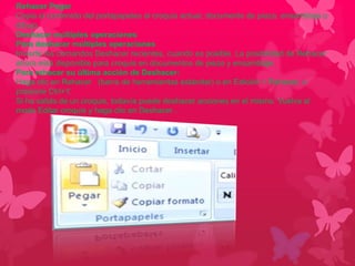 Rehacer Pegar 
Copia el contenido del portapapeles al croquis actual, documento de pieza, ensamblaje o 
dibujo. 
Deshacer múltiples operaciones 
Para deshacer múltiples operaciones 
Invierte los comandos Deshacer recientes, cuando es posible. La posibilidad de Rehacer 
ahora está disponible para croquis en documentos de pieza y ensamblaje. 
Para rehacer su última acción de Deshacer: 
Haga clic en Rehacer (barra de herramientas estándar) o en Edición > Rehacer, o 
presione Ctrl+Y. 
Si ha salido de un croquis, todavía puede deshacer acciones en el mismo. Vuelva al 
modo Editar croquis y haga clic en Deshacer . 
 