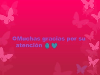 Muchas gracias por su 
atención 
