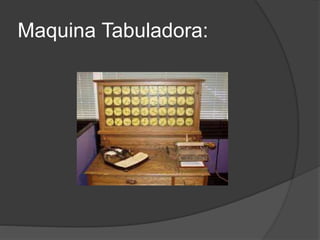 Maquina Tabuladora:
 