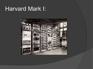 Harvard Mark I:
 